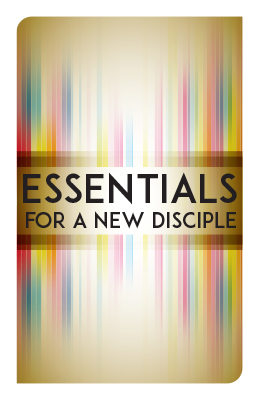 Essentials for a New Disciple