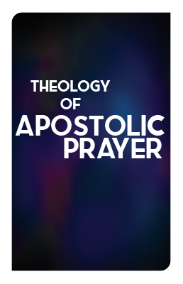 Theology of Apostolic Prayer