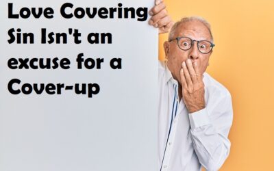 Love Covering Sin Is Not an Excuse for a Cover-up